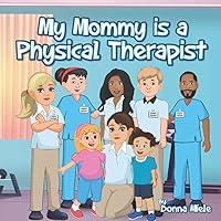 My Mommy is a Physical Therapist My Mommy is a Physical Therapist Paperback