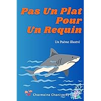 Pas Un Plat Pour Un Requin: Un Poème Illustré (French Edition) Pas Un Plat Pour Un Requin: Un Poème Illustré (French Edition) Paperback