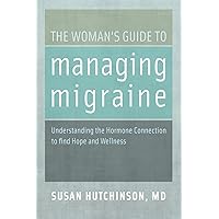 The Woman's Guide to Managing Migraine: Understanding the Hormone Connection to find Hope and Wellness The Woman's Guide to Managing Migraine: Understanding the Hormone Connection to find Hope and Wellness Paperback Audible Audiobook Kindle