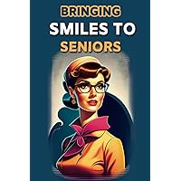 Bringing Smiles to Seniors: 100 Heartwarming and Entertaining Short Stories for Elderly Women and Men | Large Print