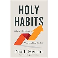 Holy Habits: 10 Small Decisions That Lead to a Big Life Holy Habits: 10 Small Decisions That Lead to a Big Life Paperback Audible Audiobook Kindle Hardcover Audio CD