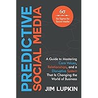 Predictive Social Media: A Guide to Mastering Core Values, Relationships, and a Disruptive System That Is Changing the World of Business Predictive Social Media: A Guide to Mastering Core Values, Relationships, and a Disruptive System That Is Changing the World of Business Paperback Kindle