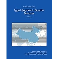 The 2023-2028 Outlook for Type I Segment in Gaucher Diseases in China The 2023-2028 Outlook for Type I Segment in Gaucher Diseases in China Paperback