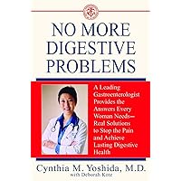 No More Digestive Problems: A Leading Gastroenterologist Provides the Answers Every Woman Needs--Real Solutions to Stop the Pain and Achieve Lasting Digestive Health No More Digestive Problems: A Leading Gastroenterologist Provides the Answers Every Woman Needs--Real Solutions to Stop the Pain and Achieve Lasting Digestive Health Paperback Kindle Mass Market Paperback