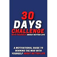 30 Days Challenge Book: A Motivational Guide to Winning the War with Yourself about Better Life, A Fitness and Health Book Tracker and Guided Checklist