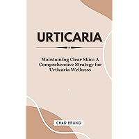 URTICARIA : Maintaining Clear Skin: A Comprehensive Strategy for Urticaria Wellness URTICARIA : Maintaining Clear Skin: A Comprehensive Strategy for Urticaria Wellness Kindle Paperback