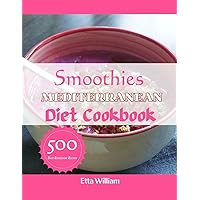 Smoothies MEDITERRANEAN Diet Cookbook: Simple Healthy Quick and Easy Smoothie to Lose Weight, Detoxify, Live Long, Energy Gain and Fight Disease (Mediterranean Diet & Wellness Prepping) Smoothies MEDITERRANEAN Diet Cookbook: Simple Healthy Quick and Easy Smoothie to Lose Weight, Detoxify, Live Long, Energy Gain and Fight Disease (Mediterranean Diet & Wellness Prepping) Kindle Paperback