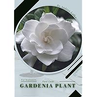 Gardenia Plant: Plant Guide Gardenia Plant: Plant Guide Kindle Paperback