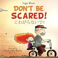 Don't be Scared! - こわがらないで!: Bilingual Children's Picture Book in English Japanese for School, Kindergarten and at Home (Japanese Books for Children)