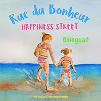 Happiness Street - Rue du Bonheur: Α bilingual children's picture book in English and French (French Bilingual Books - Fostering Creativity in Kids) (French Edition)