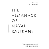 The Almanack of Naval Ravikant: A Guide to Wealth and Happiness The Almanack of Naval Ravikant: A Guide to Wealth and Happiness Audible Audiobook Paperback Kindle Hardcover Spiral-bound