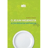 Jejum Higienista - A cirurgia da Natureza (Portuguese Edition) Jejum Higienista - A cirurgia da Natureza (Portuguese Edition) Kindle