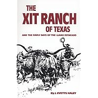 The XIT Ranch of Texas and the Early Days of the Llano Estacado (Volume 34) (The Western Frontier Library Series) The XIT Ranch of Texas and the Early Days of the Llano Estacado (Volume 34) (The Western Frontier Library Series) Paperback Kindle
