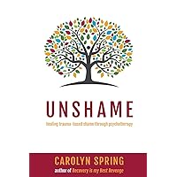 Unshame: Healing trauma-based shame through psychotherapy Unshame: Healing trauma-based shame through psychotherapy Paperback Kindle