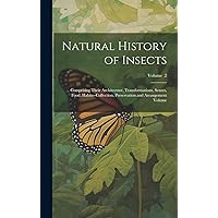 Natural History of Insects: Comprising Their Architecture, Transformations, Senses, Food, Habits--collection, Preservation and Arrangement Volume; Volume 2 Natural History of Insects: Comprising Their Architecture, Transformations, Senses, Food, Habits--collection, Preservation and Arrangement Volume; Volume 2 Hardcover Paperback