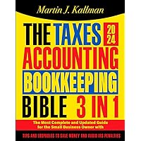The Taxes, Accounting, Bookkeeping Bible: [3 in 1] The Most Complete and Updated Guide for the Small Business Owner with Tips and Loopholes to Save Money and Avoid IRS Penalties
