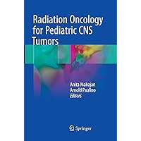 Radiation Oncology for Pediatric CNS Tumors Radiation Oncology for Pediatric CNS Tumors Paperback Kindle Hardcover