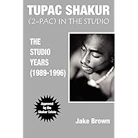 Tupac Shakur: 2Pac in the Studio (The Studio Years (1989 - 1996)) Tupac Shakur: 2Pac in the Studio (The Studio Years (1989 - 1996)) Paperback