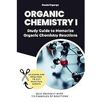 Organic Chemistry 1 Study Guide to Memorize Organic Chemistry Reactions (First Semester Topics): Quiz Yourself With 113 Examples of Reactions (Quick Study)