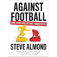Against Football: One Fan's Reluctant Manifesto Against Football: One Fan's Reluctant Manifesto Paperback Audible Audiobook Hardcover MP3 CD