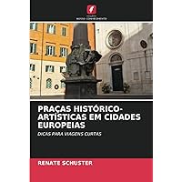 PRAÇAS HISTÓRICO-ARTÍSTICAS EM CIDADES EUROPEIAS: DICAS PARA VIAGENS CURTAS (Portuguese Edition)