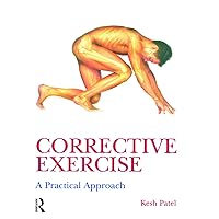 Corrective Exercise: A Practical Approach: A Practical Approach Corrective Exercise: A Practical Approach: A Practical Approach Paperback Kindle Hardcover