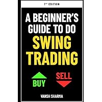 A Beginner's Guide to do Swing Trading: A Simple Swing Trading Walk Through To Trade Breakout Stocks (Swing Trading Analysis & Strategy) A Beginner's Guide to do Swing Trading: A Simple Swing Trading Walk Through To Trade Breakout Stocks (Swing Trading Analysis & Strategy) Paperback Kindle