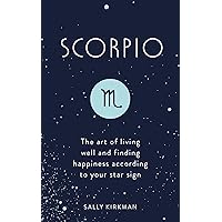 Scorpio: The Art of Living Well and Finding Happiness According to Your Star Sign Scorpio: The Art of Living Well and Finding Happiness According to Your Star Sign Hardcover Audible Audiobook Kindle