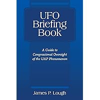 UFO Briefing Book: A Guide to Congressional Oversight of the UAP Phenomenon