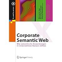 Corporate Semantic Web: Wie semantische Anwendungen in Unternehmen Nutzen stiften (X.media.press) (German Edition) Corporate Semantic Web: Wie semantische Anwendungen in Unternehmen Nutzen stiften (X.media.press) (German Edition) Hardcover