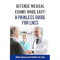 Defense Medical Exams Made Easy: A Painless Guide for LNCs Defense Medical Exams Made Easy: A Painless Guide for LNCs Paperback Kindle
