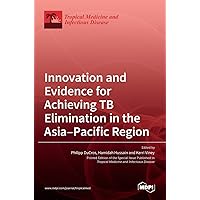 Innovation and Evidence for Achieving TB Elimination in the Asia-Pacific Region