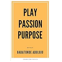 Play Passion Purpose: dreams come through Play Passion Purpose: dreams come through Hardcover Kindle Paperback