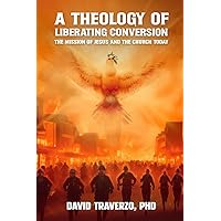 A Theology of Liberating Conversion: The Mission of Jesus and the Church Today A Theology of Liberating Conversion: The Mission of Jesus and the Church Today Paperback Kindle