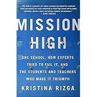 Mission High: One School, How Experts Tried to Fail It, and the Students and Teachers Who Made It Triumph Mission High: One School, How Experts Tried to Fail It, and the Students and Teachers Who Made It Triumph Paperback Kindle Hardcover