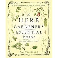 The Herb Gardener's Essential Guide: Creating Herbal Remedies and Oils for Health & Healing The Herb Gardener's Essential Guide: Creating Herbal Remedies and Oils for Health & Healing Paperback Kindle