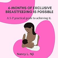 6 Months of Exclusive Breast feeding is possible: A 5-P practical guide to achieving it. 6 Months of Exclusive Breast feeding is possible: A 5-P practical guide to achieving it. Kindle Paperback