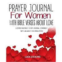 Prayer Journal for Women With Bible Verses About Love: A Christian Bible Study Journal Combined with An Adult Coloring Book