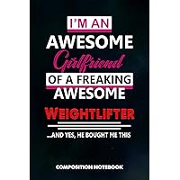 I am an Awesome Girlfriend of a freaking Awesome Weightlifter and Yes he bought me this: Composition Notebook, Birthday Journal Gift for Gym, Fitness Powerlifters to write on I am an Awesome Girlfriend of a freaking Awesome Weightlifter and Yes he bought me this: Composition Notebook, Birthday Journal Gift for Gym, Fitness Powerlifters to write on Paperback