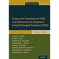 Concurrent Treatment of PTSD and Substance Use Disorders Using Prolonged Exposure (COPE): Therapist Guide (Treatments That Work) Concurrent Treatment of PTSD and Substance Use Disorders Using Prolonged Exposure (COPE): Therapist Guide (Treatments That Work) Paperback Kindle