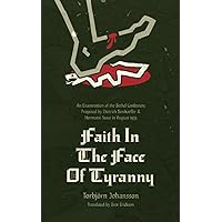 Faith in the Face of Tyranny: An Examination of the Proposed Bethel Confession Faith in the Face of Tyranny: An Examination of the Proposed Bethel Confession Paperback Kindle