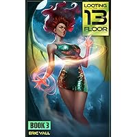 Looting the 13th Floor 3: A Reverse Portal Fantasy Looting the 13th Floor 3: A Reverse Portal Fantasy Kindle