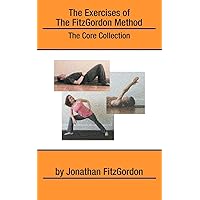The Exercises of the FitzGordon Method: The Core Collection The Exercises of the FitzGordon Method: The Core Collection Paperback