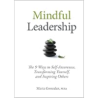 Mindful Leadership: The 9 Ways to Self-Awareness, Transforming Yourself, and Inspiring Others Mindful Leadership: The 9 Ways to Self-Awareness, Transforming Yourself, and Inspiring Others Hardcover Audible Audiobook Kindle MP3 CD