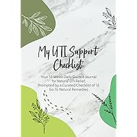 My UTI Support Checklist: Your 12-Week Daily Guided Journal for Natural UTI Relief, Prompted by a Curated Checklist of 12 Go-To Natural Remedies My UTI Support Checklist: Your 12-Week Daily Guided Journal for Natural UTI Relief, Prompted by a Curated Checklist of 12 Go-To Natural Remedies Paperback