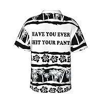 Have You Ever Shit Your Pants-Shirt Funny Shirts Hawaii Floral Hawaiian Casual Short Sleeve Tees Unisex