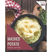 303 Mashed Potato Recipes: A Mashed Potato Cookbook from the Heart! 303 Mashed Potato Recipes: A Mashed Potato Cookbook from the Heart! Paperback Kindle