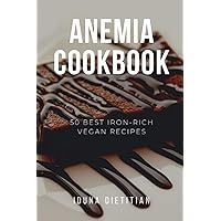 Anemia Cookbook: 50 Healthy and Tasty Iron-Boosting Recipes to Overcome Anemia and Improve Vitality (Vegan Cookbook - Perfect Gift for Vegans & Anaemia Patients) Anemia Cookbook: 50 Healthy and Tasty Iron-Boosting Recipes to Overcome Anemia and Improve Vitality (Vegan Cookbook - Perfect Gift for Vegans & Anaemia Patients) Paperback Hardcover