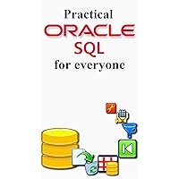 Practical Oracle SQL for Project Managers, Testers, Business Analyst and Developers