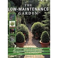The Low-Maintenance Garden: A Complete Guide to Designs, Plants and Techniques for Easy-care Gardens The Low-Maintenance Garden: A Complete Guide to Designs, Plants and Techniques for Easy-care Gardens Hardcover Paperback